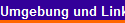 Umgebung und Links